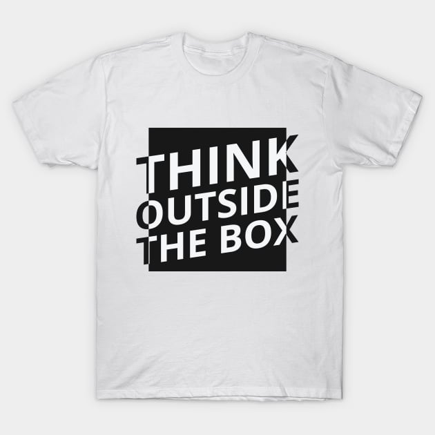 Think outside the box quote T-Shirt by Crazyavocado22